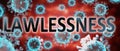 Covid and lawlessness, pictured by word lawlessness and viruses to symbolize that lawlessness is related to corona pandemic and