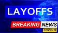Covid and layoffs in breaking news - stylized tv blue news screen with news related to corona pandemic and layoffs, 3d
