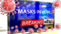 Covid, masks in home and a tv set showing breaking news - pictured as a tv set with corona masks in home news and deadly viruses