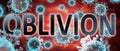 Covid and oblivion, pictured by word oblivion and viruses to symbolize that oblivion is related to corona pandemic and that Royalty Free Stock Photo