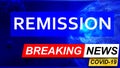 Covid and remission in breaking news - stylized tv blue news screen with news related to corona pandemic and remission, 3d