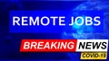 Covid and remote jobs in breaking news - stylized tv blue news screen with news related to corona pandemic and remote jobs, 3d