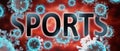 Covid and sports, pictured by word sports and viruses to symbolize that sports is related to corona pandemic and that epidemic