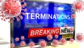 Covid, terminations and a tv set showing breaking news - pictured as a tv set with corona terminations news and deadly viruses