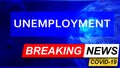 Covid and unemployment in breaking news - stylized tv blue news screen with news related to corona pandemic and unemployment, 3d Royalty Free Stock Photo