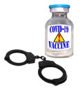 COVID-19 vaccine with alert sign, handcuffs. Isolated