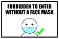 Covid warning 'Forbidden to enter without a face mask' and a right way of wearing a face mask