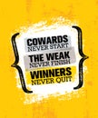 Cowards Never Start The Weak Never Finish Winners Never Quit. Inspiring Creative Motivation Quote Poster Template