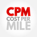 CPM Cost Per Mile - used measurement in advertising, It is the cost an advertiser pays for one thousand views or impressions of an