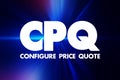 CPQ Configure Price Quote - software systems that help sellers quote complex and configurable products, acronym text concept