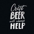 Craft beer will always help. Funny quote poster for brewery or pub. White text on black chalkboard background. Hand