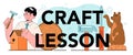 Craft lesson typographic header. Modeling school course, teacher learning