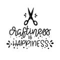 Craftiness is happiness Vector lettering, motivational quote for handicraft market. Humorous quote for a person whose Royalty Free Stock Photo