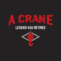 A crane legend has retired. Crane operator simple typography design with grunge effect