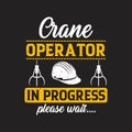 Crane operator in progress please wait. Crane operator simple typography design with grunge effect Royalty Free Stock Photo
