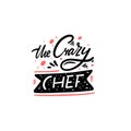 The Crazy Chef. Hand written lettering quote. Colorful vector illustration. Isolated on white background