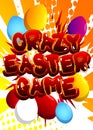 Crazy Easter Game - Comic book style holiday related text. Royalty Free Stock Photo