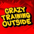 Crazy Training Outside - Comic book style text.