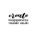 create happiness your own black letter quote