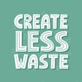 Create less waste quote. HAnd drawn vector lettring for t shirt, card, banner, poster