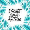 Create your future. Vector inspirational calligraphy. Modern print and t-shirt design