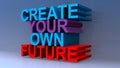 Create your own future on blue Royalty Free Stock Photo