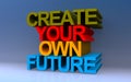 create your own future on blue Royalty Free Stock Photo