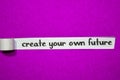 Create your own future text, Inspiration, Motivation and business concept on purple torn paper Royalty Free Stock Photo