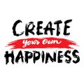 Create your own happiness. Inspirational quote.