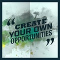 Create your own opportunities inspirational quotation Royalty Free Stock Photo