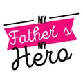 My father my hero. Father s day vector illustrations.