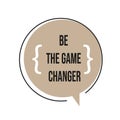 creative motivation positive quotes. be the game changer. inspiring quote on round shape vector typography illustration stock