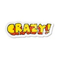 A creative retro distressed sticker of a cartoon shout crazy