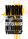 Work Until You No Longer Have To Introduce Yourself. Inspiring Typography Motivation Quote Illustration On Distressed Royalty Free Stock Photo