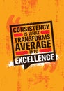 Consistency is what transforms average into excellence. Inspiring typography motivation quote banner on textured