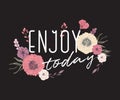 Creative typography poster with flowers in watercolor style. Inspirational quote. Enjoy today. Royalty Free Stock Photo