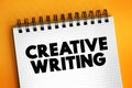 Creative Writing is writing that takes an imaginative, embellished, or outside-the-box approach to its subject matter, text