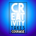 Creativity takes courage - inspirational quote