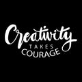 Creativity takes courage phrase.