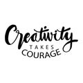 Creativity takes courage phrase.