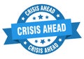 crisis ahead round ribbon isolated label. crisis ahead sign. Royalty Free Stock Photo