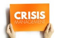 Crisis management - process by which an organization deals with a disruptive and unexpected event that threatens to harm the