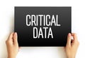 Critical Data text on card, data that organizations deem essential for success, or data that must be retained for regulatory