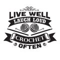 Crochet Quote and Saying good for print. Live well laugh loud crochet often