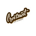 Croissant. Cafe and bakery. Lettering hand written logo design for home bakery, cafe, shop etc.