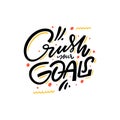 Crush your Goals. Hand written lettering quote. Colorful vector illustration. Isolated on white background