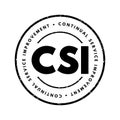 CSI Continual Service Improvement - method to identify and execute opportunities to make IT processes and services better, acronym