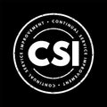 CSI Continual Service Improvement - method to identify and execute opportunities to make IT processes and services better, acronym