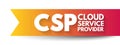 CSP Cloud Service Provider - third-party company offering a cloud-based platform, infrastructure, application and storage services Royalty Free Stock Photo