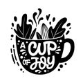 A cup of joy - cute hand drawn tea themed lettering phrase. Fun vector illustration words in a mug silhouette. Royalty Free Stock Photo